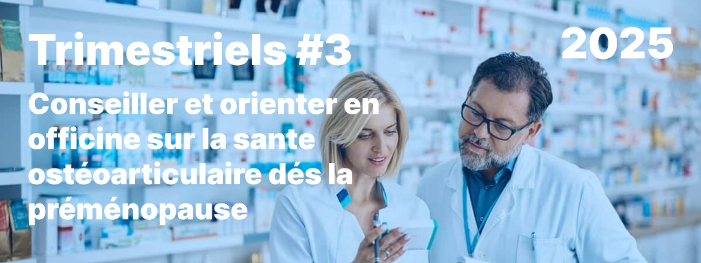 Trimestriels#3 2025, Conseiller et orienter en officine sur la sante ostéoarticulaire dés la préménopause